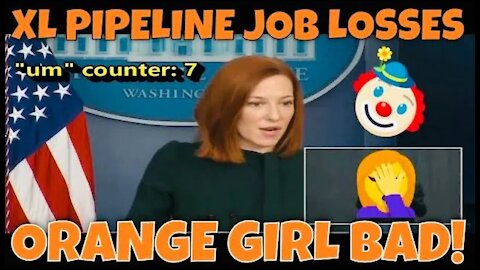 ORANGE GIRL BAD: Raggedy Um 🤡🎪 Jen Psaki Struggles with Keystone XL Pipeline Cancellation Question