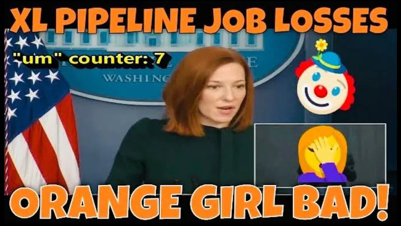 ORANGE GIRL BAD: Raggedy Um 🤡🎪 Jen Psaki Struggles with Keystone XL Pipeline Cancellation Question