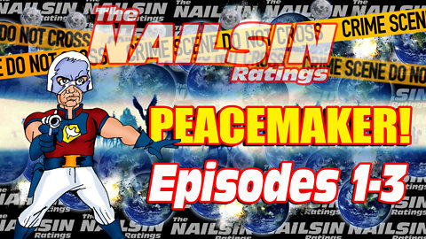 The Nailsin Ratings: Peacemaker Episodes 1-3