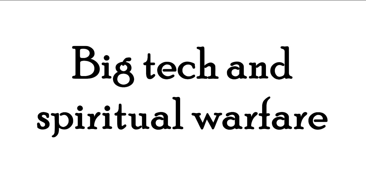Big tech and spiritual warfare