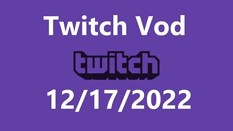 Twitch Vod 12172022