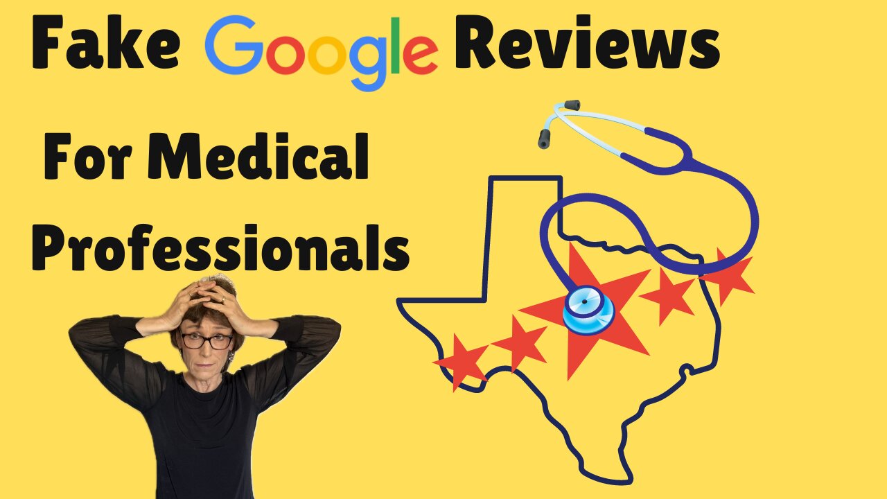 Fake Google Reviews for Texas Medical Professionals