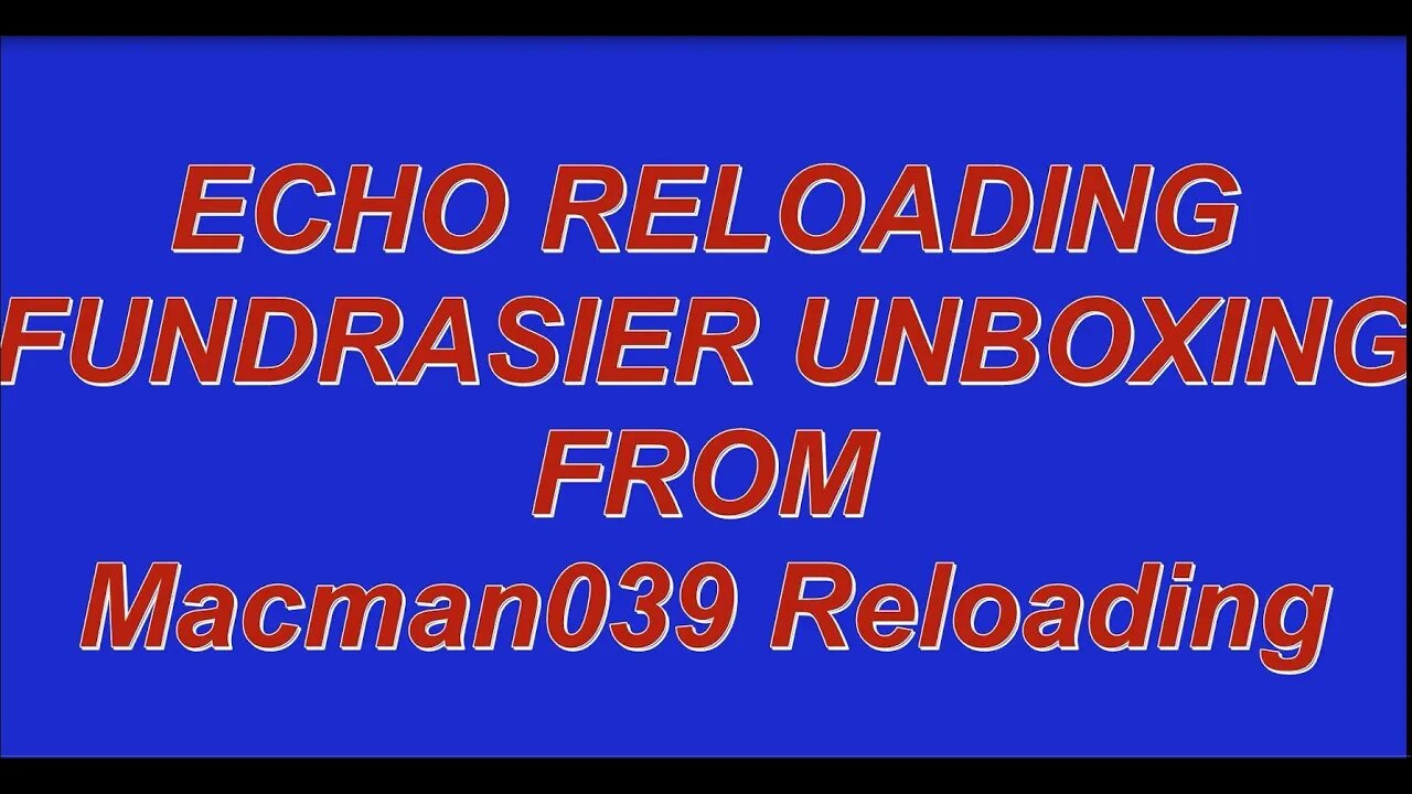 ECHO RELOADING FUNDRASIER UNBOXING FROM MACMAN