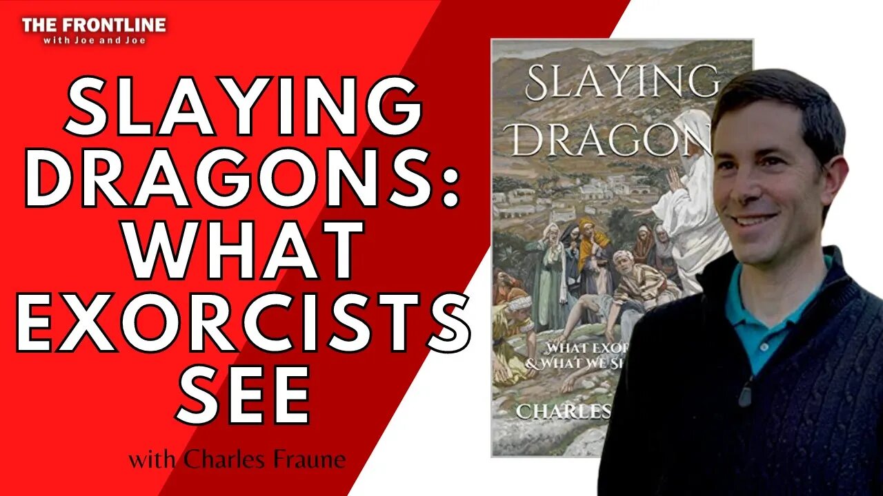 Slaying Dragons: What Exorcists See, What You Should Know with Charles Fraune