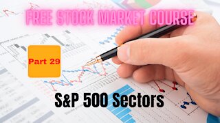 Free Stock Market Course Part 29: S&P 500 Sectors