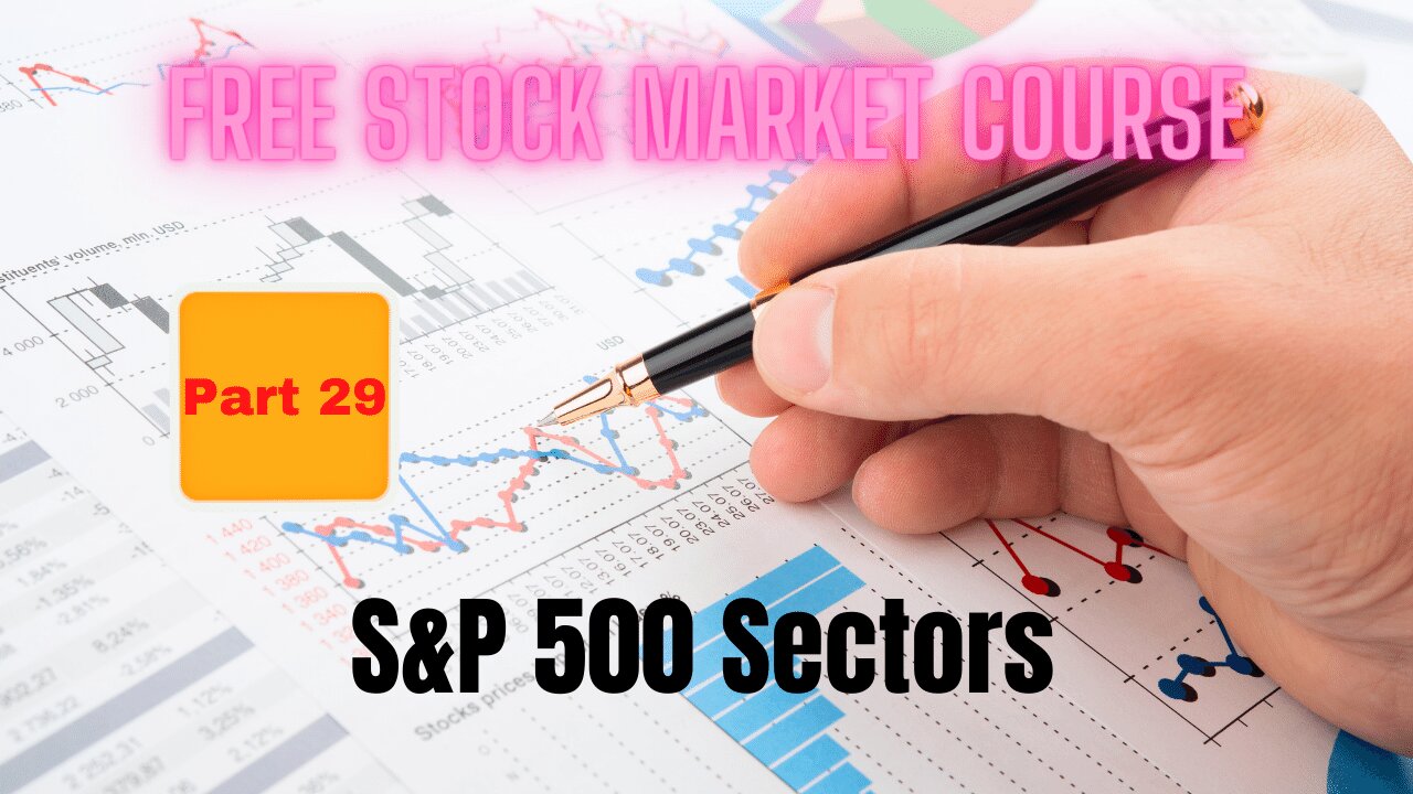 Free Stock Market Course Part 29: S&P 500 Sectors