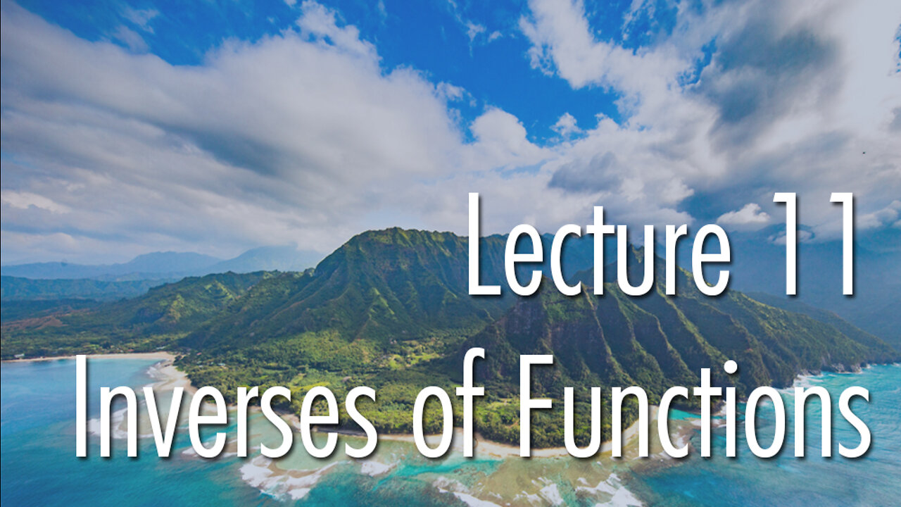 Lecture 11: Inverses of Functions