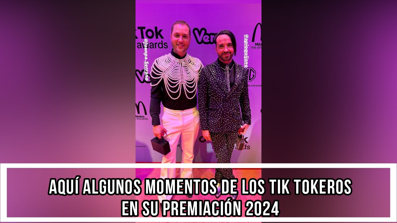 AQUÍ ALGUNOS MOMENTOS DE LOS TIK TOKEROS EN SU PREMIACIÓN 2024