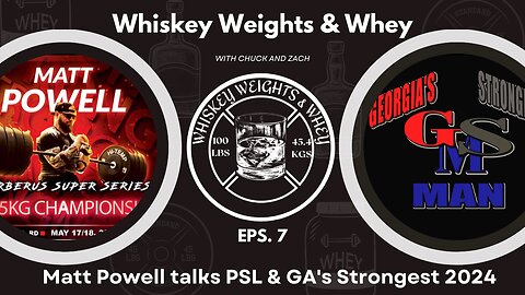 Whiskey Weights and Whey Eps 7 Matt Powell talks Pro Strongman League and GA's Strongest 2024