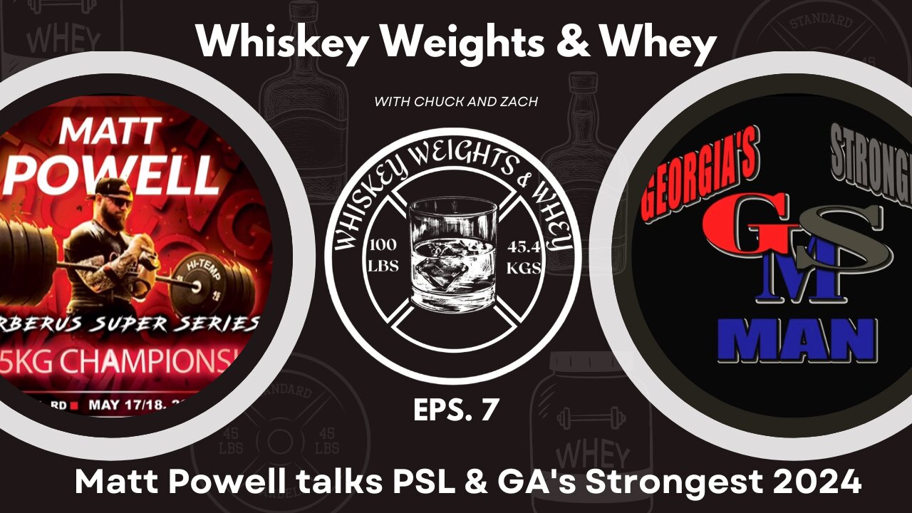 Whiskey Weights and Whey Eps 7 Matt Powell talks Pro Strongman League and GA's Strongest 2024