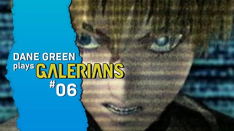 Dane Green Plays GALERIANS - Part 6