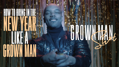 How to Celebrate New Years | Grown Man Sh*t