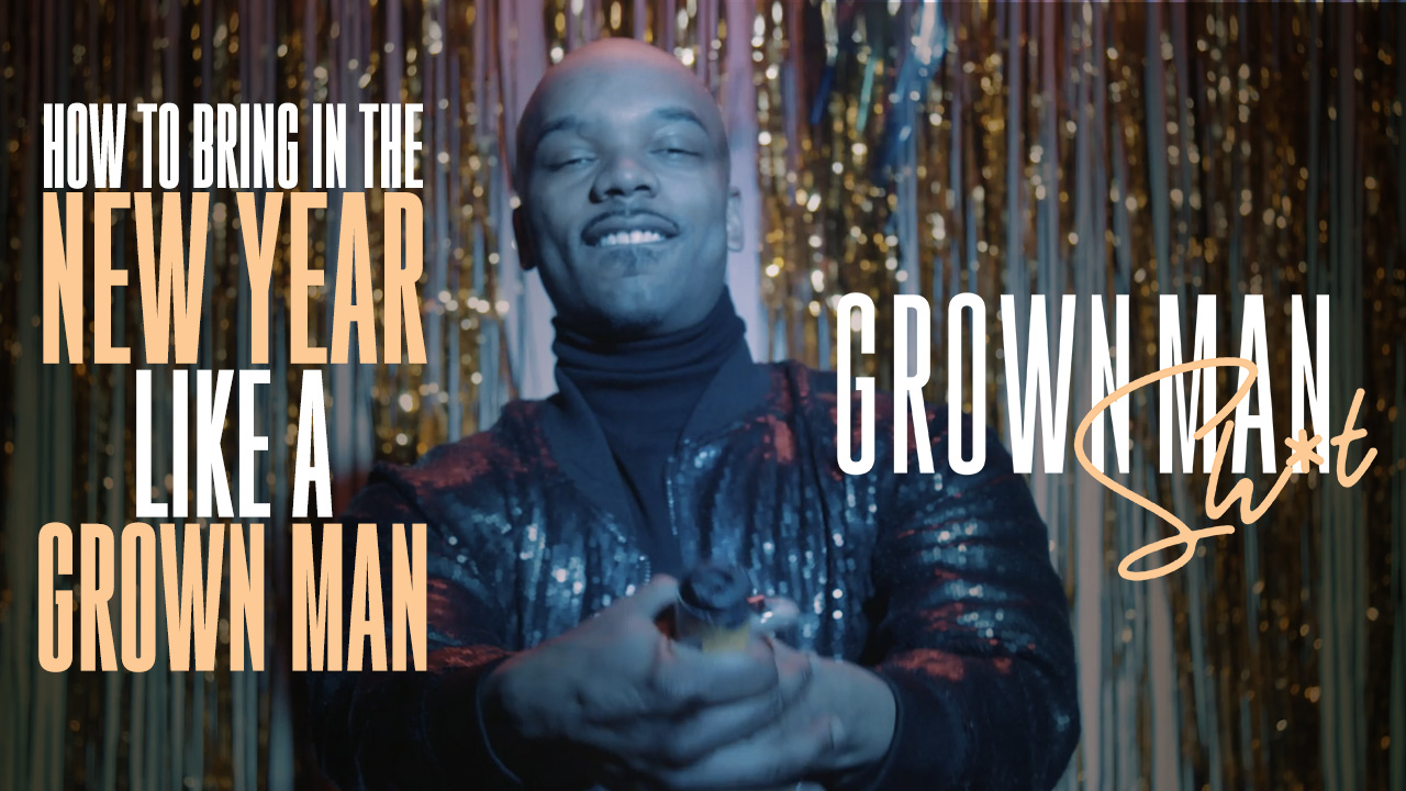 How to Celebrate New Years | Grown Man Sh*t