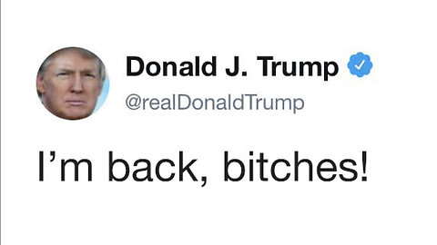 Pres Trump "I'm BACK"