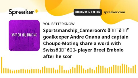 Sportsmanship_Cameroon’s 🇨🇲 goalkeeper Andre Onana and captain Choupo-Moting share a word with Swiss