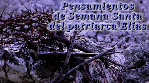 Pensamientos de Semana Santa del patriarca Elías