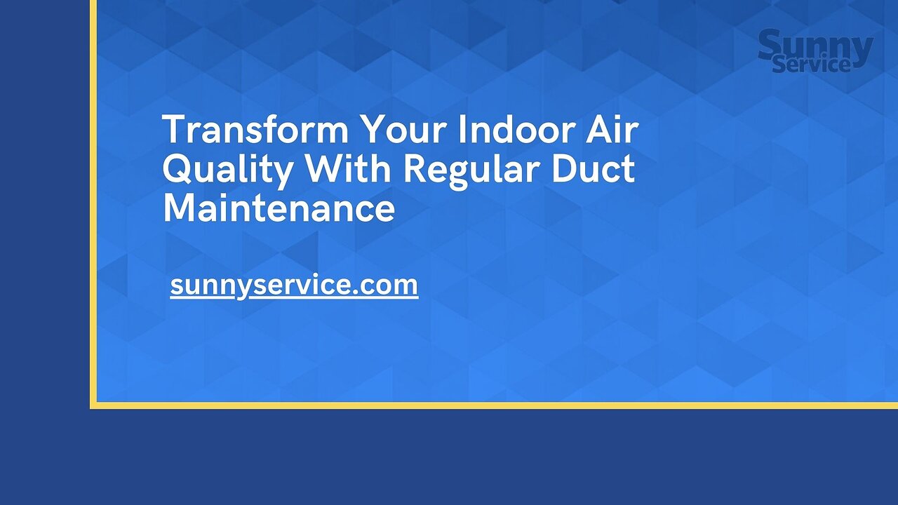 Improve Your Indoor Air Quality By Duct Clean | Sunny Service