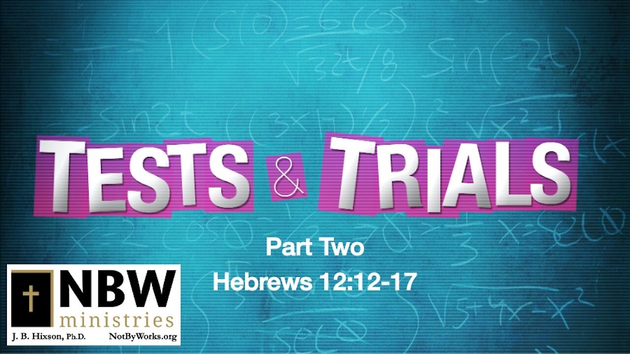 Tests and Trials Part Two (Hebrews 12:12-17)