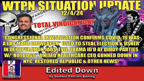 WTPN SIT/UP 12/4/24-COVID VINDICATION-OBAMA/DIDDY W/HOT DOGS-HEALTHCARE CEO MURDERED-Edited Down