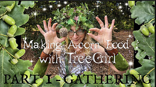 Making Acorn Food with TreeGirl: Part 1-Gathering