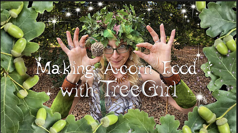 Making Acorn Food with TreeGirl: Part 1-Gathering