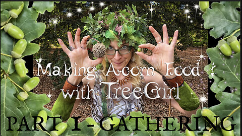 Making Acorn Food with TreeGirl: Part 1-Gathering