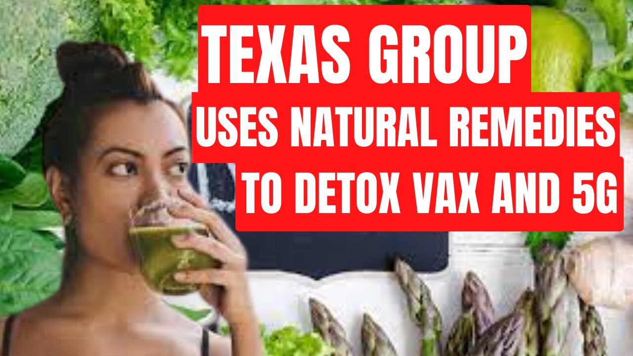 Texas Group Uses Natural Remedies to Detox Vax and 5G