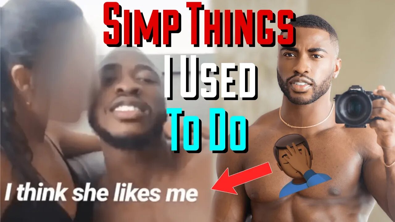 SIMP THINGS I USED TO DO WITH WOMEN 🤦🏾♂️