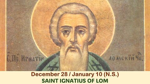 The Lives of Saints: Dec. 28/Jan. 10 (N.S.) SAINT IGNATIUS OF LOM