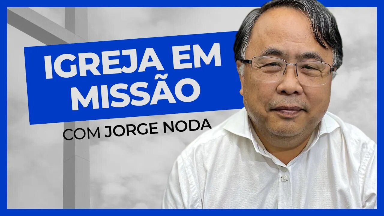 IGREJA EM MISSÃO | Jorge Noda