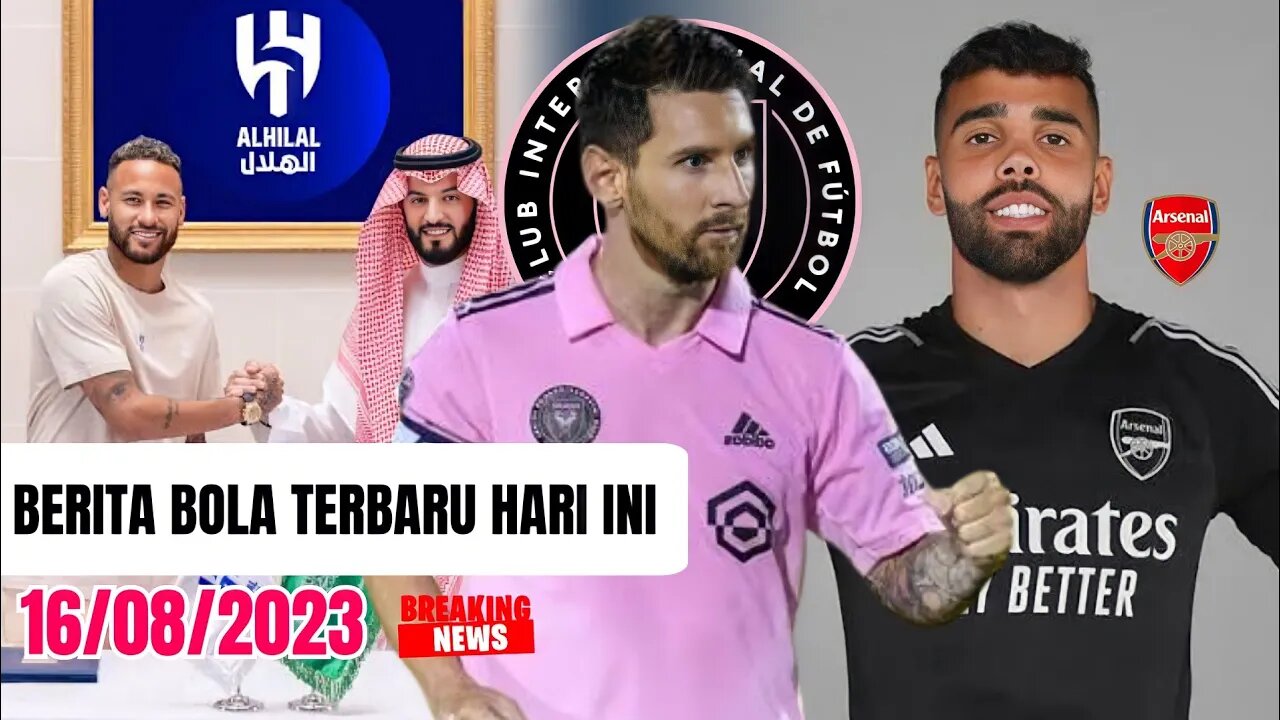 Berita Bola Terbaru Neymar Resmi Ke Al Hilal,David Raya Resmi Ke Arsenal,Messi Siap Sabet Trofi,