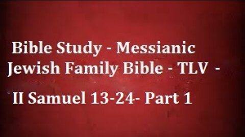 Bible Study - Messianic Jewish Family Bible - TLV - II Samuel 13-24- Part 1