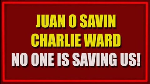 JUAN O SAVIN & CHARLIE WARD: WE HAVE TO FIGHT! NO ONE IS SAVING US!