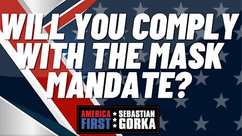 Sebastian Gorka FULL SHOW: Will you comply with the mask mandate?