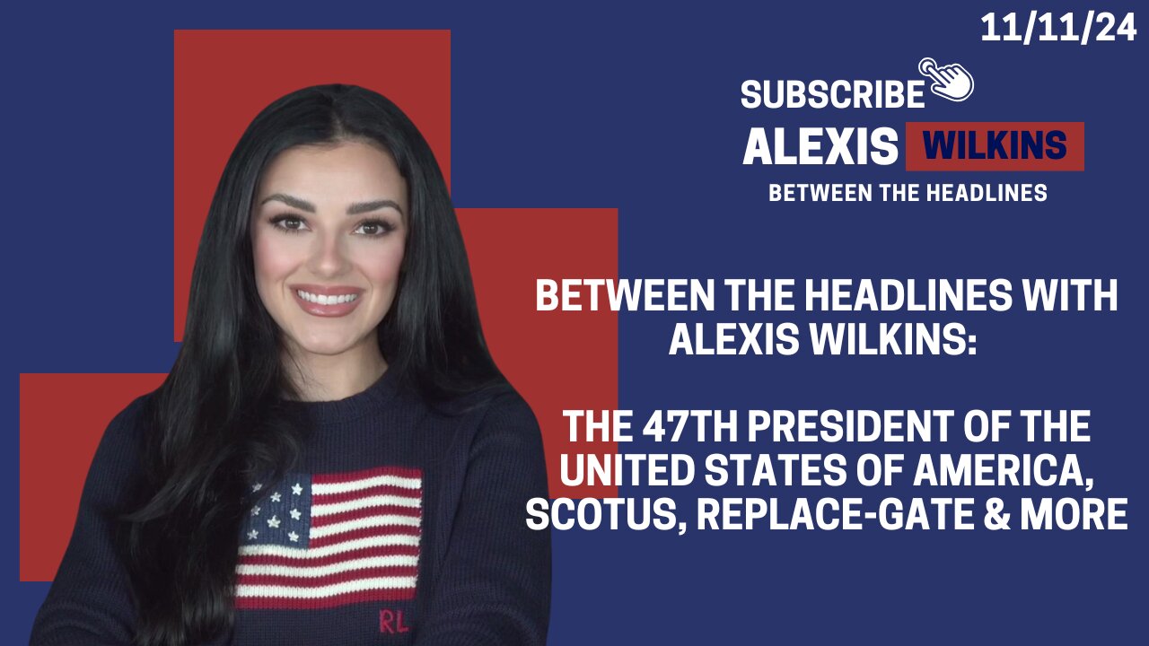 Between the Headlines with Alexis Wilkins: President-Elect Trump, Scotus, ReplaceGate & VETERANS DAY