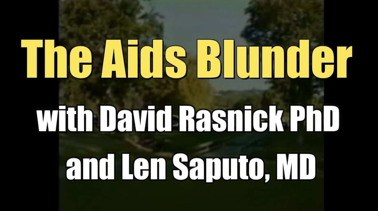 The AIDS Blunder (with David Rasnick PhD and Len Saputo, MD I 2008)