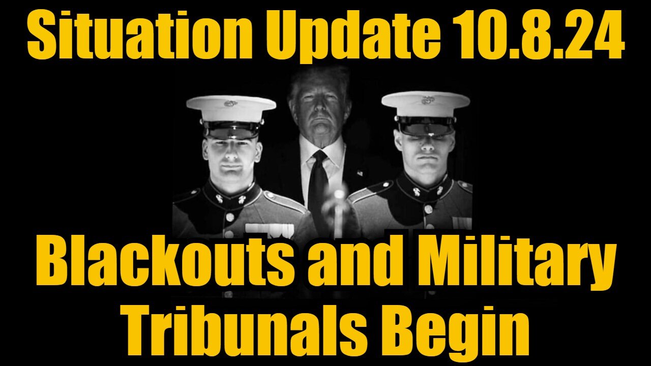 Situation Update 10/8/24: Blackouts and Military Tribunals Begin!