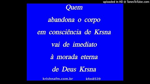 Quem abandona o corpo em consciência de Krsna vai de imediato à morada eterna de Deus Krsna kfm8539