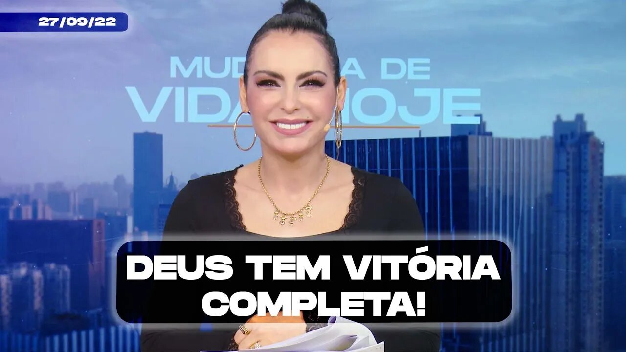 Deus tem vitória completa! || Mudança de Vida Hoje