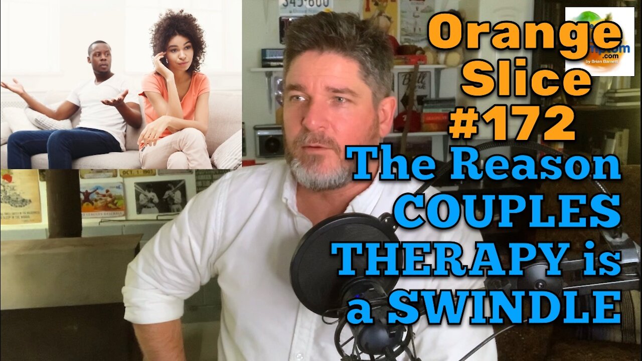 Orange Slice 172: The Reason COUPLES THERAPY is a SWINDLE