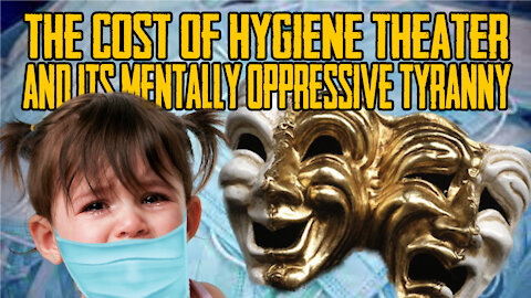 The Cost Of Hygiene Theater And Its Mentally Oppressive Tyranny