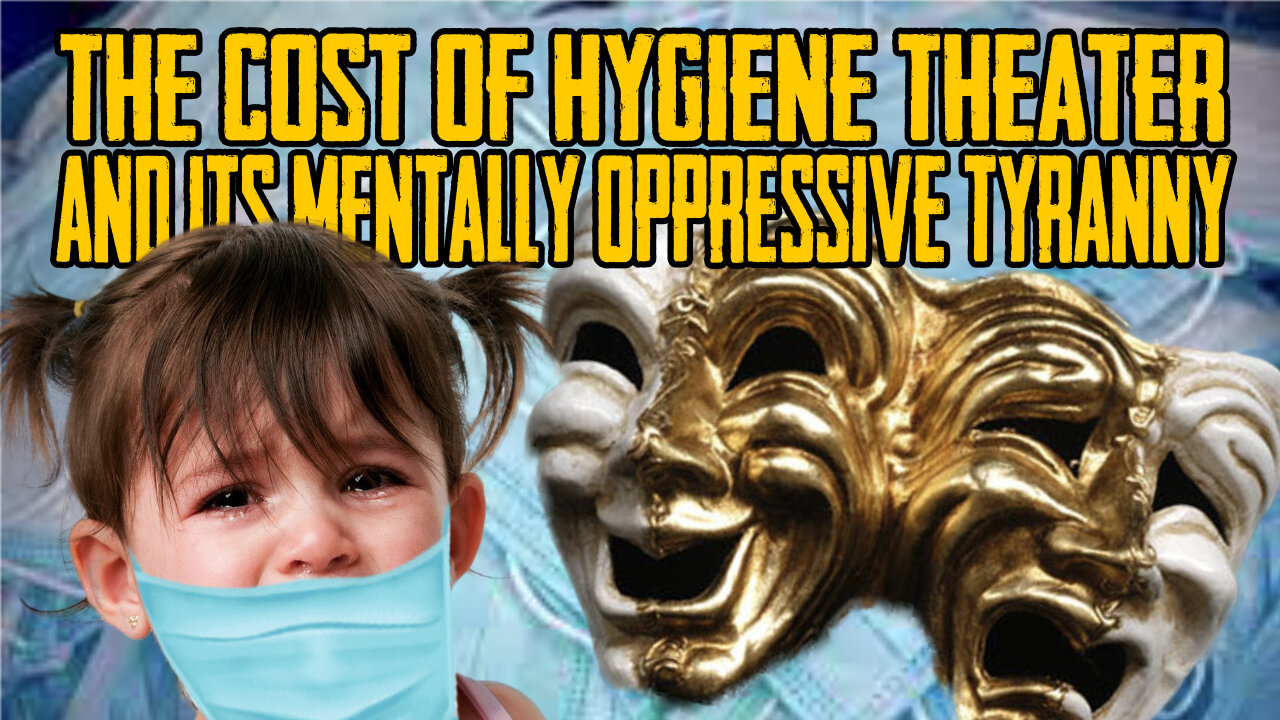 The Cost Of Hygiene Theater And Its Mentally Oppressive Tyranny