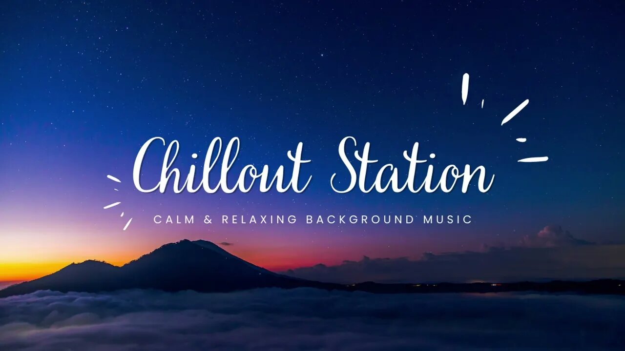 Chillout Station - Calm & Relaxing Background Music | Study, Work, Sleep, Meditation, Chill