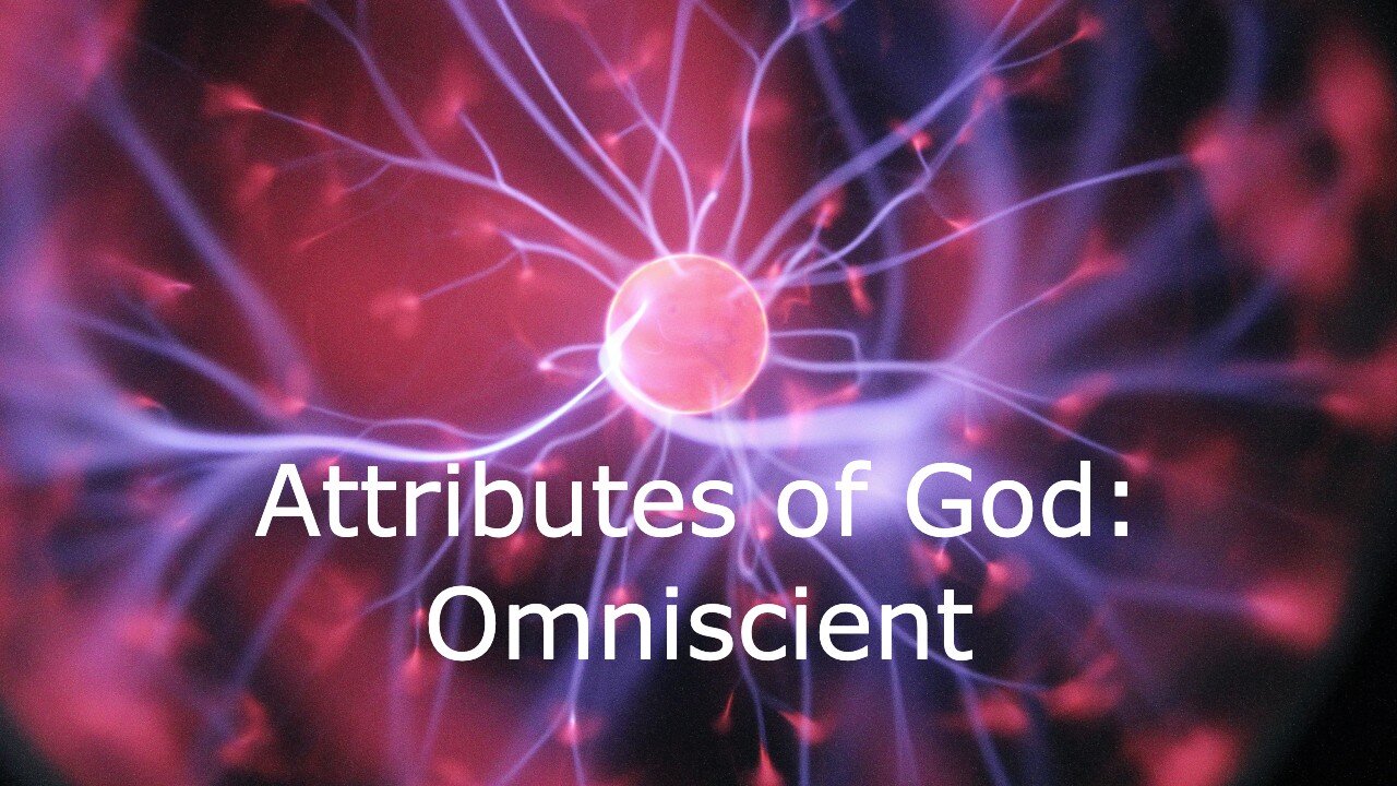 Attributes of God: omniscient