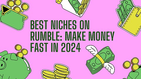 Best Niches on Rumble: Make Money Fast in 2024