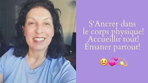 ECSH-37 S'Ancrer dans le corps physique, Accueillir tout, Émaner partout ! 🌞🌞🌞