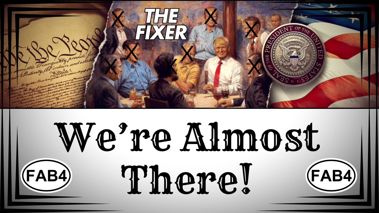 FAB 4: WE'RE ALMOST THERE!! The FIXER is About to STRIKE!