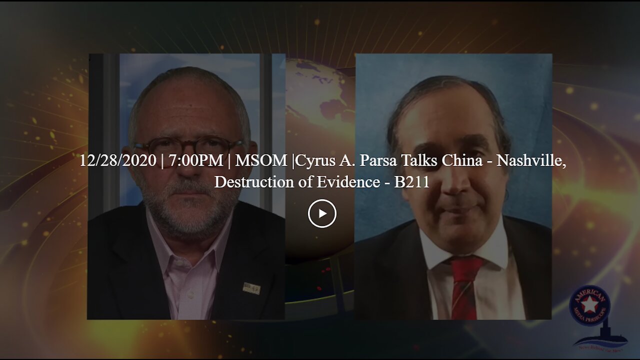 12/28/2020 | 7:00PM | MSOM |Cyrus A. Parsa Talks China - Nashville, Destruction of Evidence