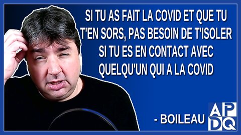 Si tu as fait la Covid et que tu t'en sors, pas besoin de t'isoler si tu es en contact avec la Covid