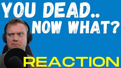 You dead Now what??